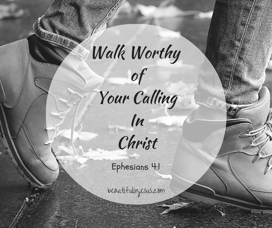 Walking Worthy of our Calling in Christ - Beautiful in Jesus