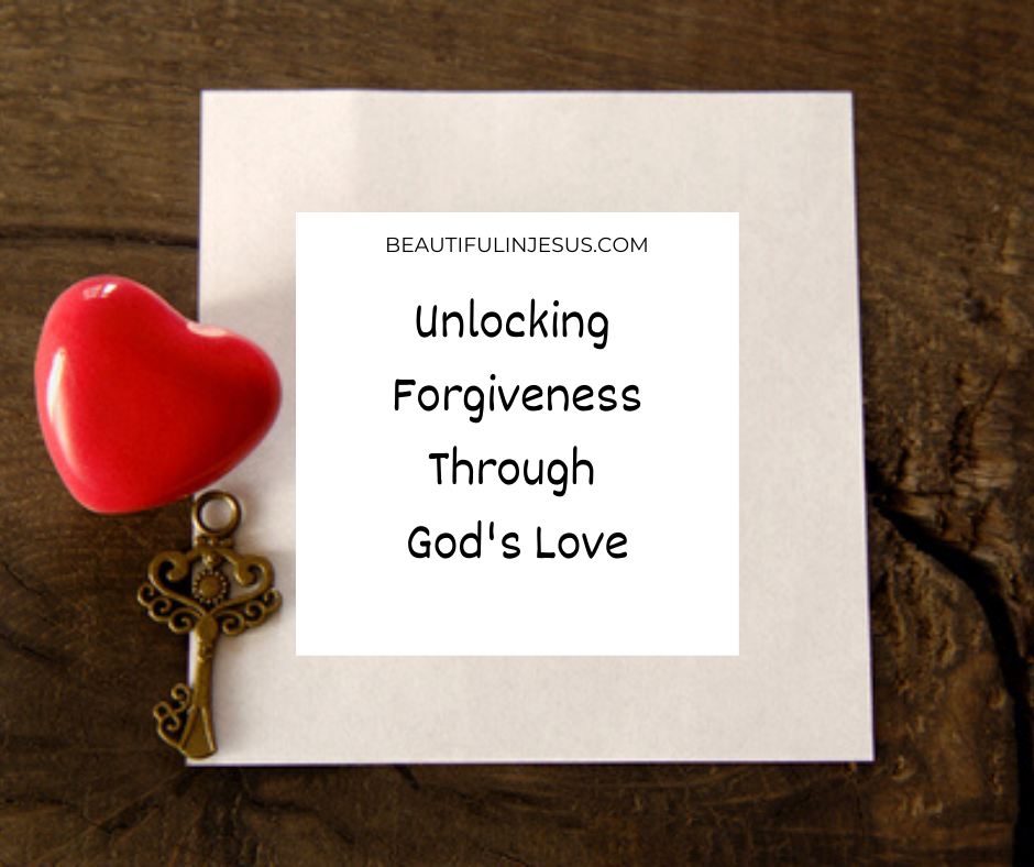 Unlocking Forgiveness Through God S Love Beautiful In Jesus