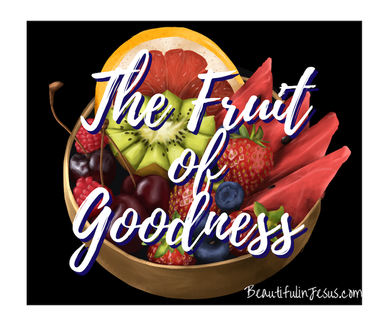 What Does The Fruit Of Goodness Mean